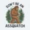 ChampionSVG-Don't-Be-An-Assquatch-PNG,-Bigfoot-Sublimation-Design-Download.jpg