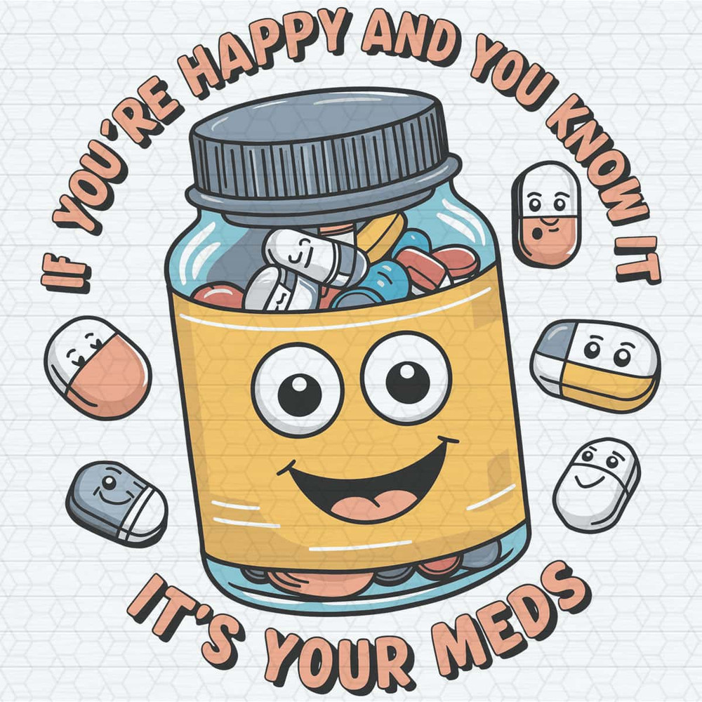 ChampionSVG-If-Youre-Happy-And-You-Know-It-It's-Your-Meds-SVG.jpg
