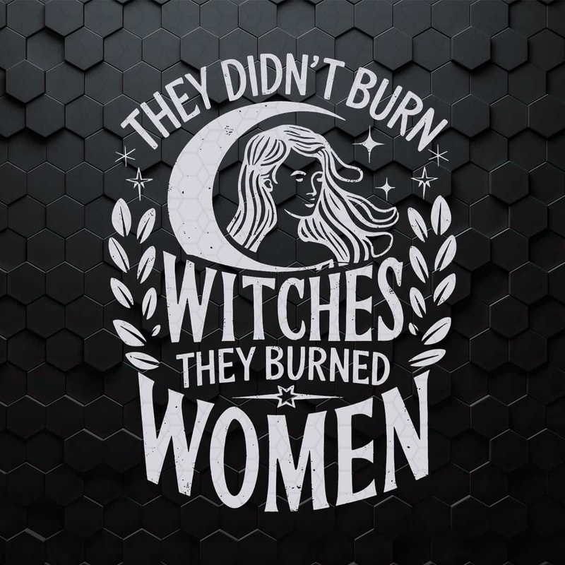 Girl Power They Don’t Burn Witches Women SVG.jpg