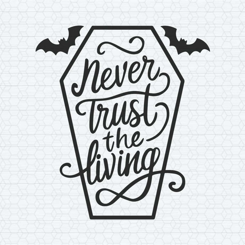 Never Trust the Living Horror SVG.jpg