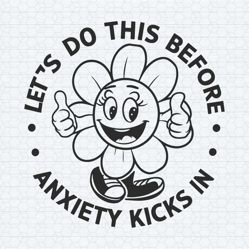 ChampionSVG-Flower-Funny-Let’s-Do-This-Before-Anciety-Kicks-In-SVG.jpg