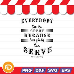 Everybody Can Be Great Because Everybody Can Serve SVG, PNG, EPS, DXF Digital Download