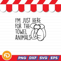 I'm Just Here for The Towel Animals SVG, PNG, EPS, DXF Digital Download