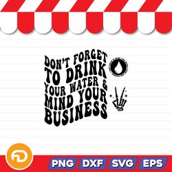 Don't Forget To Drink Your Water & Mind Your Business SVG, PNG, EPS, DXF Digital Download