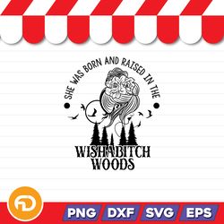 She Was Born and Raised in the Wishabitch Woods SVG, PNG, EPS, DXF Digital Download