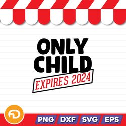 Only Child Expires 2024 SVG, PNG, EPS, DXF Digital Download