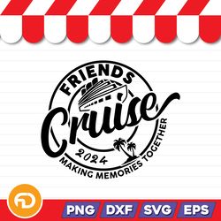 Friends Cruise Making Memories Together SVG, PNG, EPS, DXF Digital Download