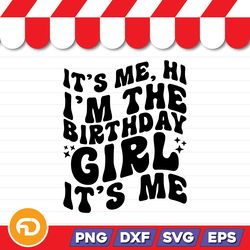 It's Me, Hi I'm The Birthday Girl It's Me SVG, PNG, EPS, DXF Digital Download