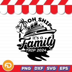 Oh Ship It's A Family Trip 2024 SVG, PNG, EPS, DXF Digital Download
