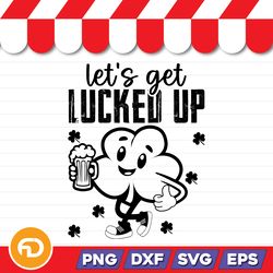 Let's Get Lucked Up SVG, PNG, EPS, DXF Digital Download