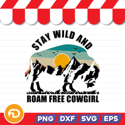 Stay Wild And Roam Free Cowgirl SVG, PNG, EPS, DXF Digital Download