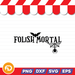 folish mortal svg, png, eps, dxf digital download