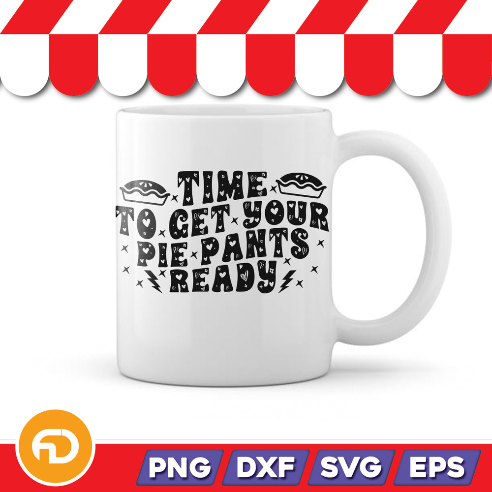 Time To Get Your Pie Pants Ready SVG PNG EPS DXF Digital Download 1