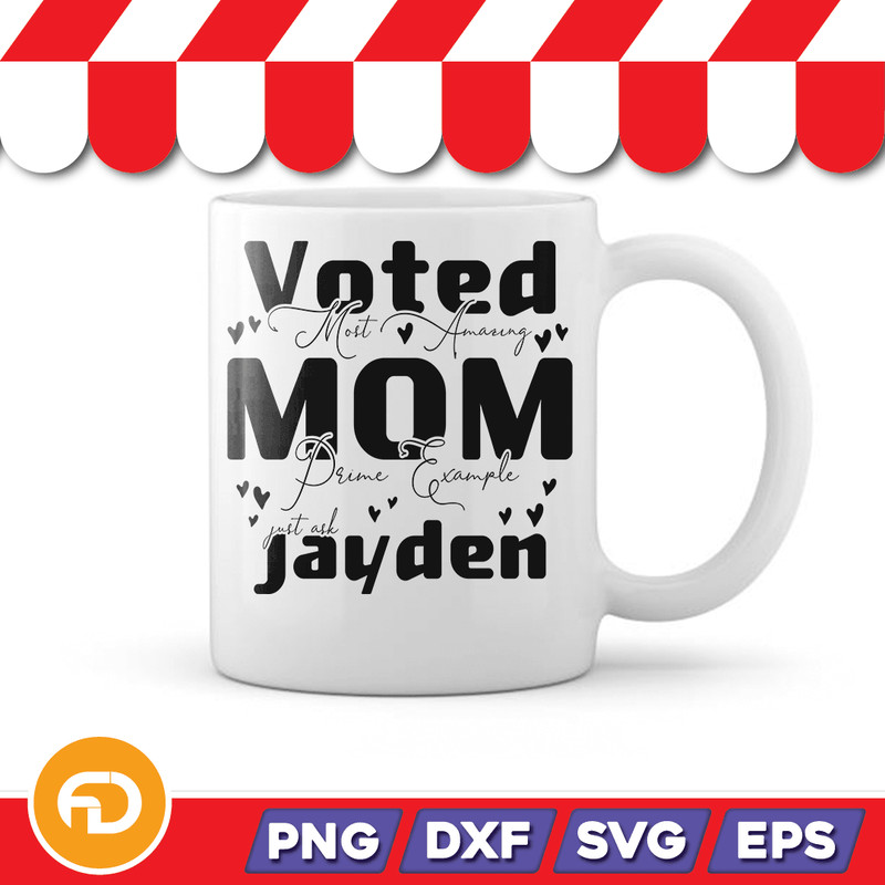 VOTED MOST AMAZING MOM PRIME EXAMPLE JUST ASK JAYDEN Svg Png Eps Dxf Digital Download