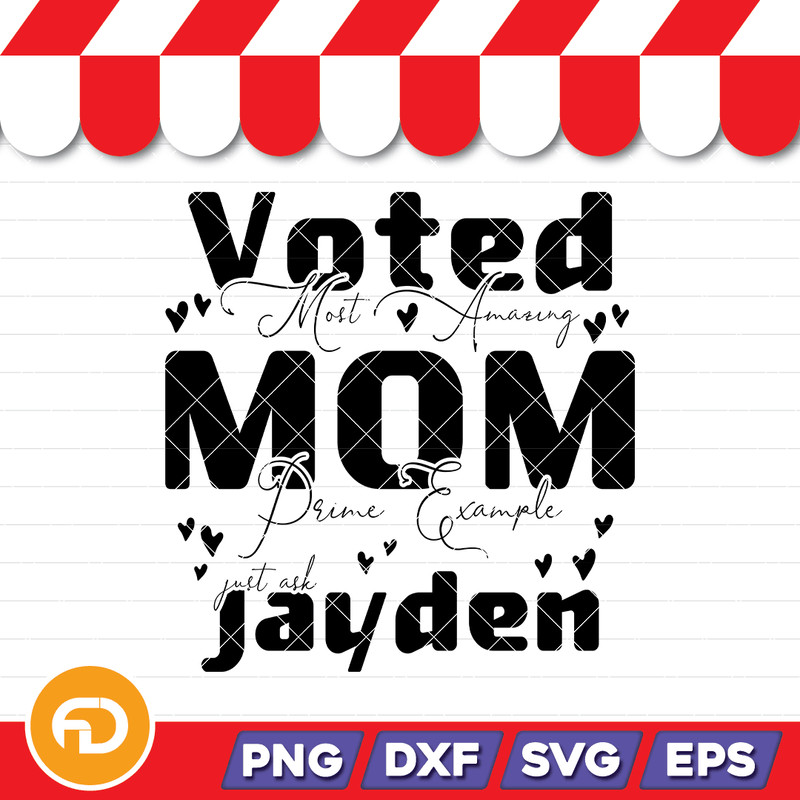 VOTED MOST AMAZING MOM PRIME EXAMPLE JUST ASK JAYDEN Svg Png Eps Dxf Digital Download