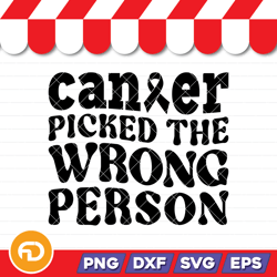 cancer picked the wrong person svg, png, eps, dxf digital download