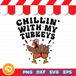 chill in with my turkeys-v1 svg, png, eps, dxf digital download