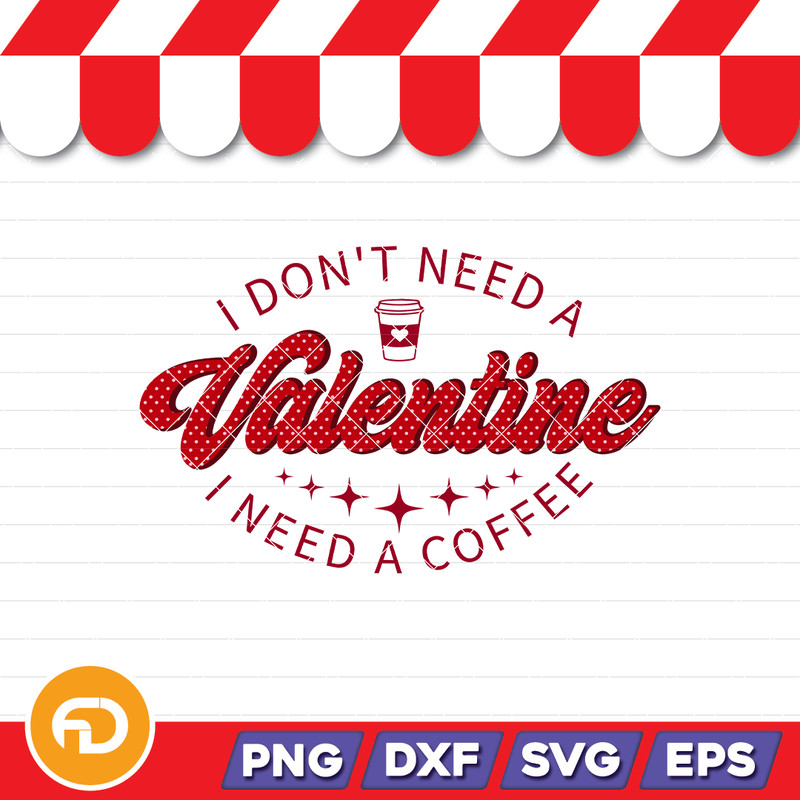 I Dont Need a Valentine Svg Png Eps Dxf Digital Download