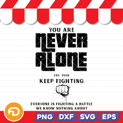 never alone keep fighting svg, png, eps, dxf digital download