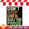 Dont Stop Until Youre Proud Svg Png Eps Dxf Digital Download
