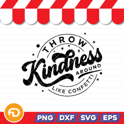 throw kindness around t-shirt svg, png, eps, dxf digital download