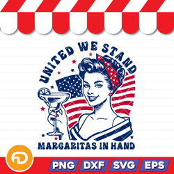 united we stand margaritas in hand 4th of july girl svg, png, eps, dxf digital download