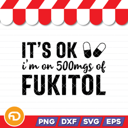 it's ok i'm 500 mgs fukitol letter graphic print t-shirt, short sleeve crew neck casual women's svg, png, eps, dxf digit
