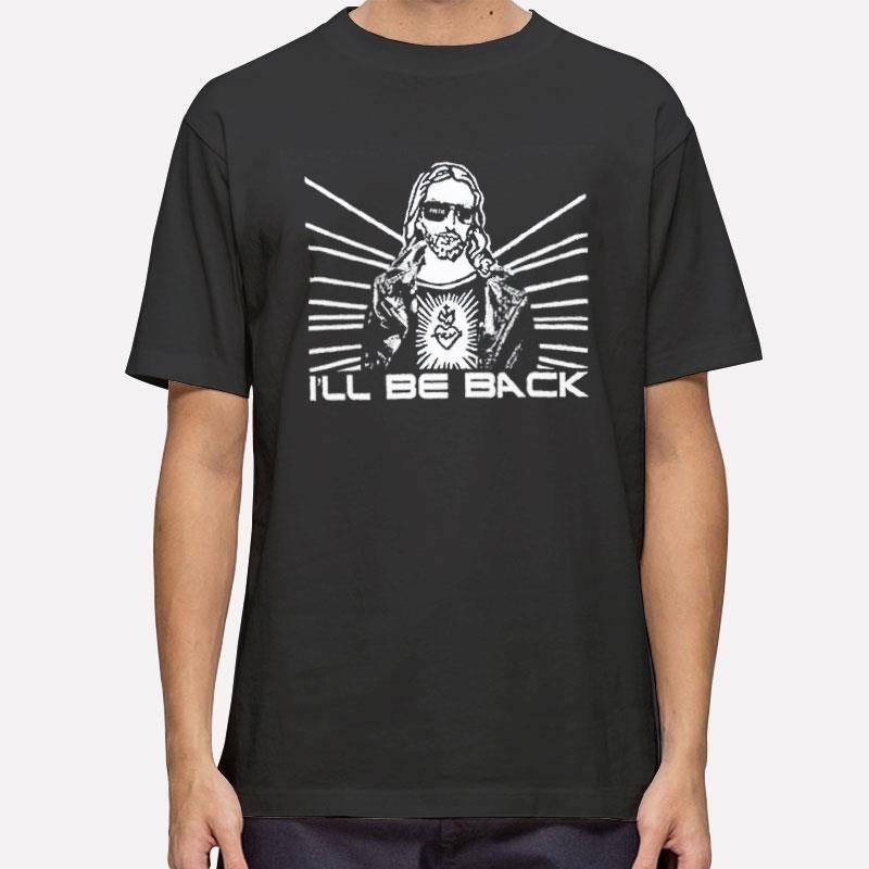 Christian Jesus Terminator ILl Be Back BRB Shirt.jpg