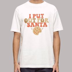 funny christmas i put out for santa shirt