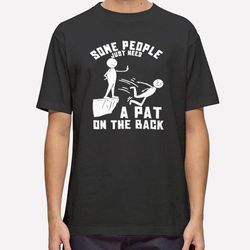 some people just need a pat on the back t shirt