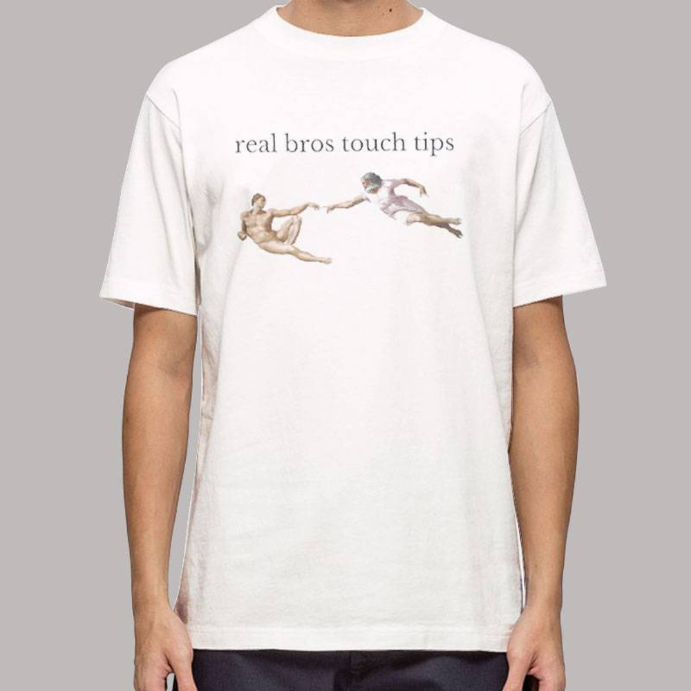 Funny Real Bros Touch Tips T Shirt 0