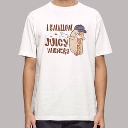 funny i swallow juicy wieners t shirt