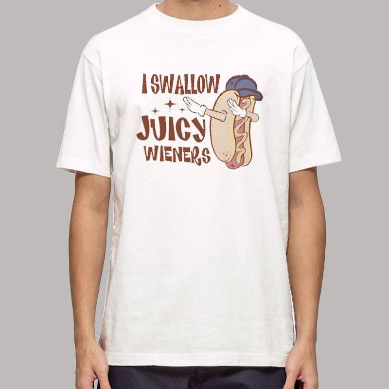 Funny I Swallow Juicy Wieners T Shirt 0