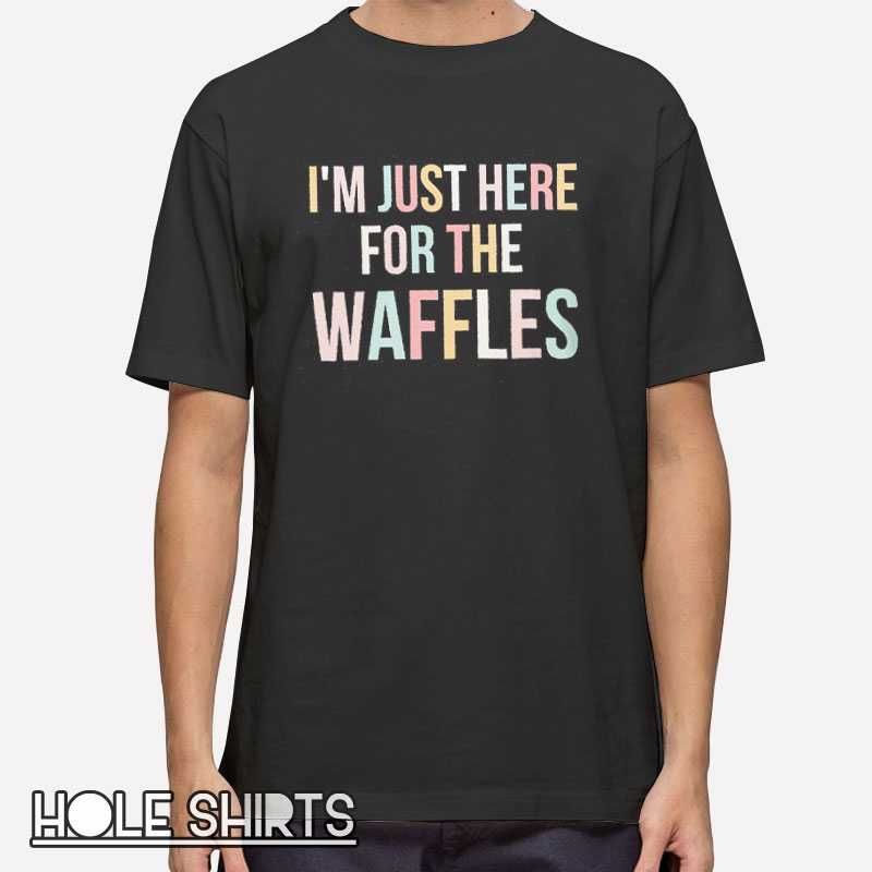 Funny Breakfast Lover Im Just Here For The Waffles T Shirt 0
