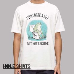 funny i tolerate a lot but not lactose frog t shirt