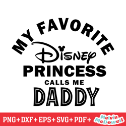 my favourite disney princess calls me daddy svg, disney svg ,disney mickey svg , digital download