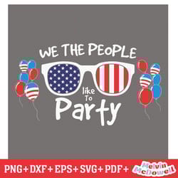 we the people like to party 4th of july svg, 4th of july svg, digital download