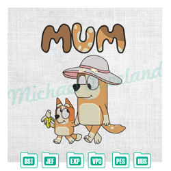 mum bluey bingo heeler family vacation mother day embroidery ,embroidery design, digital embroidery,embroidery files
