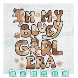 in my bluey girl era bluey bingo daisy mother day embroidery ,embroidery design, digital embroidery file