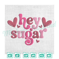 hey sugar sweet valentine day embroidery , embroidery design file, digital embroidery