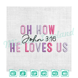 oh how john 3 16 he loves us embroidery , embroidery design file, digital embroidery