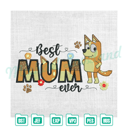 best mum ever bluey bingo floral mother day embroidery , embroidery design file, digital embroidery