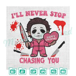 i'll never stop chasing you happy valentine killer embroidery , embroidery design file, digital embroidery file