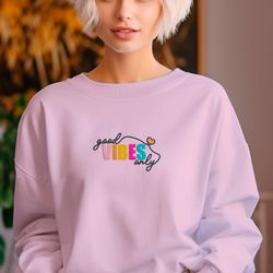 Super comfortable "Good Vibes Only" embroidered SWEATSHIRT.