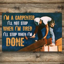 Carpenter Poster, Carpenter - I'll Stop When I'm Done Horizontal, Gift For Him, Poster Decor, Poster Gift For Home