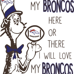 I Will Love My Broncos Here Or There, I Will Love My Broncos Everywhere Svg, Dr Seuss Svg, Sport Svg, Digital download