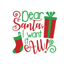Dear santa i want it all Svg, Funny Christmas Svg, Merry Christmas Svg, Christmas Svg, Holiday Svg, Digital download