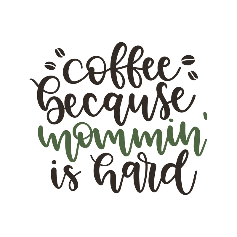 Coffee_because_mommin_is_hard_6978.png