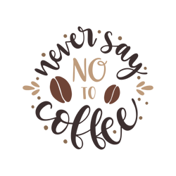never say not to coffee svg, starbucks coffee cups svg, starbucks svg, starbucks logo svg, starbucks wrap, cut file