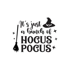 it's just a bunch of hocus pocus, hocus pocus svg, hocus pocus silhouette svg, halloween svg, digital download